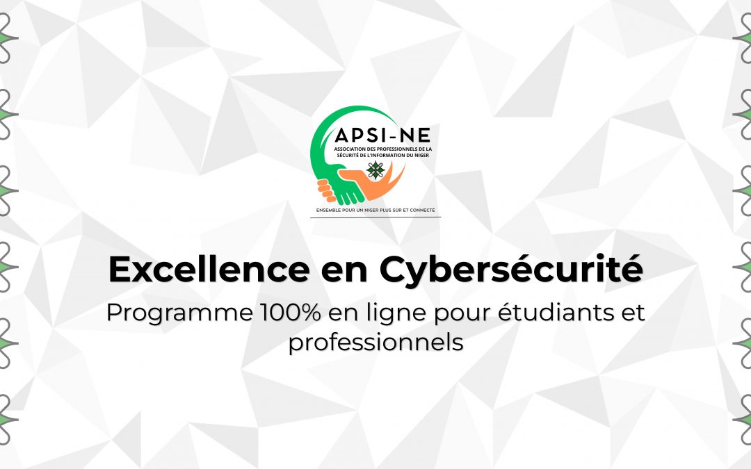 Excellence en Cybersécurité : Le Nouveau Programme de l’APSI-NE pour Répondre aux Défis Actuels